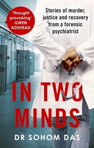 In Two Minds. Shocking true stories of murder, justice and recovery from a forensic psychiatrist