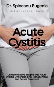  Dr. Spineanu Eugenia - Comprehensive Insights into Acute Cystitis: Understanding, Management, and Future Directions.