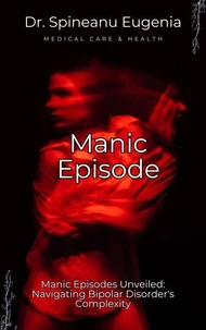 Manic Episodes Unveiled: Navigating Bipolar Disorder's Complexity