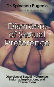 Navigating Disorders of Sexual Preference: Insights, Implications, and Interventions
