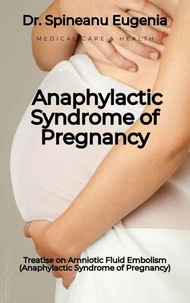 Treatise on Amniotic Fluid Embolism (Anaphylactic Syndrome of Pregnancy)