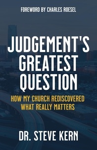  Dr. Steve Kern - Judgement's Greatest Question: How My Church Rediscovered What Really Matters.