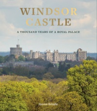  DR STEVEN BRINDLE - Windsor Castle : 1 000 Years Of A Royal Palace.