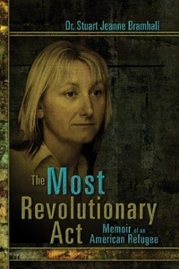 The Most Revolutionary Act: Memoir of an American Refugee