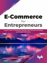  Dr. Sudeshna Chakraborty et  Priyanka Tyagi - E-Commerce for Entrepreneurs: Launch Your E-Commerce Startup With Strong Technology and Digital Marketing (English Edition).