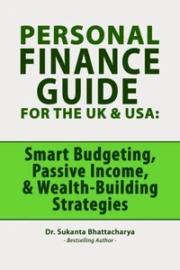 Personal Finance Guide for the UK &amp; USA:  Smart Budgeting, Passive Income Ideas, &amp; Wealth-Building Strategies