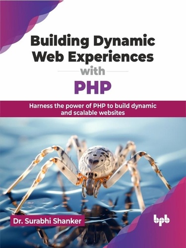  Dr. Surabhi Shanker - Building Dynamic Web Experiences with PHP: Harness the Power of PHP to Build Dynamic and Scalable Websites.