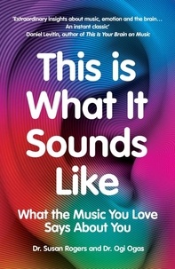 Téléchargement gratuit de livres mp3 sur bande This Is What It Sounds Like  - What the Music You Love Says About You 9781473585508 par Dr. Susan Rogers, Ogi Ogas in French