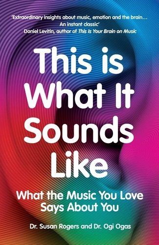 Dr. Susan Rogers et Ogi Ogas - This Is What It Sounds Like - What the Music You Love Says About You.