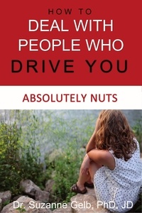  Dr. Suzanne Gelb, PhD, JD - How to Deal With People Who Drive You Absolutely Nuts - The Life Guide Series.