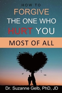  Dr. Suzanne Gelb, PhD, JD - How to Forgive the One Who Hurt You Most of All - The Life Guide Series.