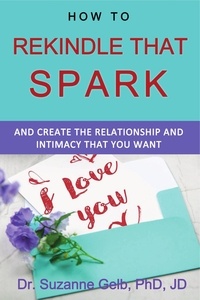  Dr. Suzanne Gelb, PhD, JD - How to Rekindle That Spark—And Create the Relationship and Intimacy That You Want - The Life Guide Series.
