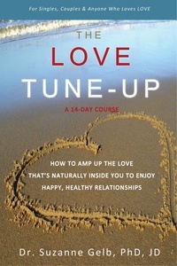  Dr. Suzanne Gelb, PhD, JD - The Love Tune-Up: A 14-Day Course. How to Amp Up the Love That's Naturally Inside You to Enjoy Happy, Healthy Relationships.