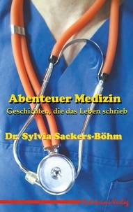 Dr. Sylvia Sackers-Böhm - Abenteuer Medizin - Geschichten, die das Leben schrieb.