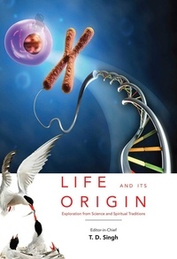  Dr. T. D. Singh - Life and its Origin - Exploration from Science and Spiritual Traditions.