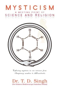 Mysticism - A Meeting Point of Science and Religion - Exploring Mysteries in our Universe from Imaginary Numbers to ATP Molecules