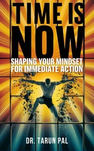 Time is Now: Shaping Your Mindset for Immediate Action