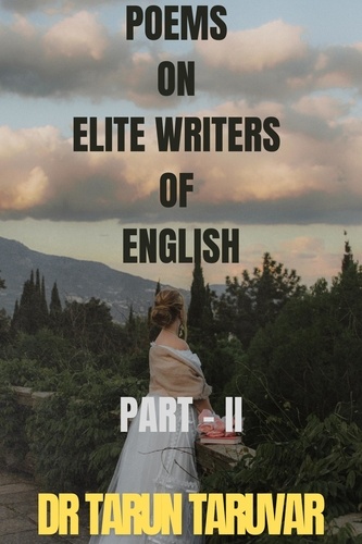  Dr Tarun Taruvar - Poems on Elite Writers of English - PART - II.