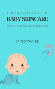  Dr Teo Wan Lin - Dermatologist's Tips: Baby Skincare - How to Care for your Child's Skin.
