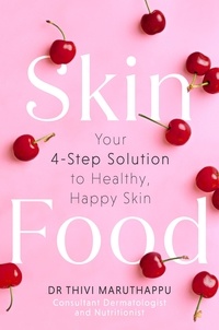 Dr Thivi Maruthappu - SkinFood - Your 4-Step Solution to Healthy, Happy Skin.