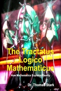Téléchargez des livres sur iphone gratuitement The Tractatus Logico Mathematicus: How Mathematics Explains Reality - Ontological Mathematics, #14 9798223493785 en francais par