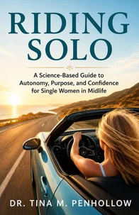 Riding SOLO: A Science-Based Guide to Autonomy, Purpose, and Confidence for Single Women in Midlife