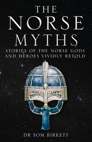 The Norse Myths. Stories of The Norse Gods and Heroes Vividly Retold