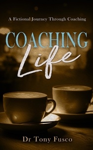  Dr Tony Fusco - Coaching Life - Coaching Life, #1.