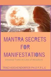 Mantra Secrets for Manifestations: Universal Truths on Laws of Attractions