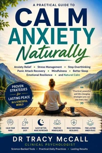 Calm Anxiety Naturally : Stop Overthinking, Reduce Stress, Sleep Better, and Build Lasting Emotional Resilience Without Medication