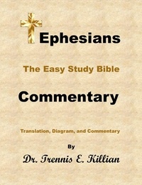  Dr. Trennis E. Killian - Ephesians: The Easy Study Bible Commentary - The Easy Study Bible Commentary Series, #49.