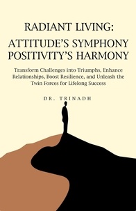  Dr TRINADH - Radiant Living: Attitude's Symphony Positivity's Harmony.