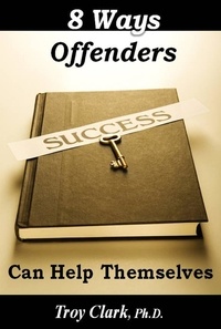  Dr.Troy Clark - 8 Ways Offenders Can Help Themselves.