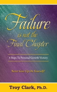  Dr.Troy Clark - Failure Is Not The Final Chapter.