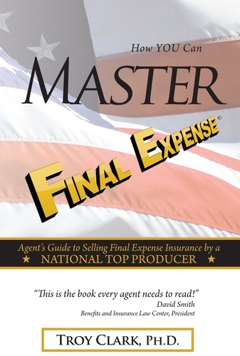  Dr.Troy Clark - How YOU Can MASTER Final Expense.