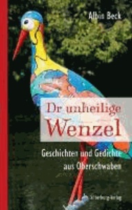 Dr unheilige Wenzel - Geschichten und Gedichte aus Oberschwaben.