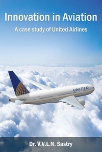  Dr.V.V.L.N. Sastry - Innovation in Aviation - A Case Study of United Airlines.