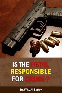  Dr.V.V.L.N. Sastry - Is the Pistol Responsible for Crime?.