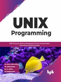  Dr. Vineeta Khemchandani et  Dr. Darpan Anand - UNIX Programming: UNIX Processes, Memory Management, Process Communication, Networking, and Shell Scripting (English Edition).