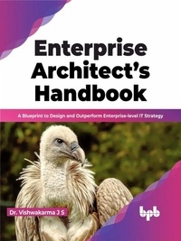  Dr. Vishwakarma J S - Enterprise Architect’s Handbook: A Blueprint to Design and Outperform Enterprise-level IT Strategy (English Edition).