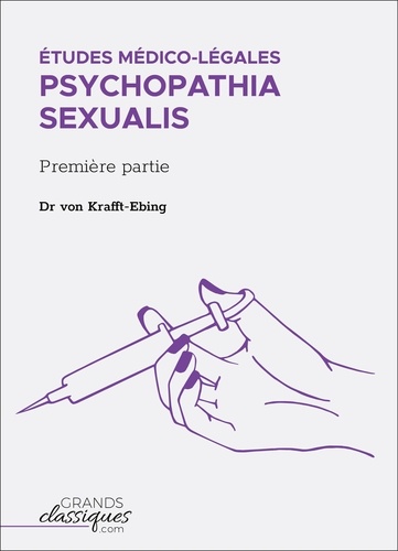  Dr. von Krafft-Ebing - Études médico-légales - Psychopathia Sexualis - Première partie.