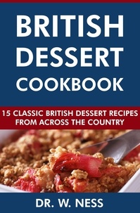 Dr. W. Ness - British Dessert Cookbook: 15 Classic British Dessert Recipes from Across the Country.