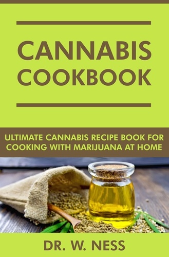 Dr. W. Ness - Cannabis Cookbook: Ultimate Cannabis Recipe Book for Cooking with Marijuana at Home.