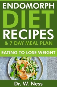 Endomorph Diet Recipes &amp; 7 Day Meal Plan: Eating to Lose Weight