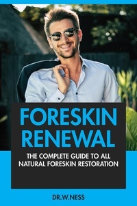  Dr. W. Ness - Foreskin Renewal: The Complete Guide To All Natural Foreskin Restoration..