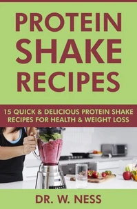 Protein Shake Recipes: 15 Quick and Delicious Protein Shake Recipes for Health &amp; Weight Loss