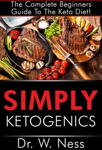  Dr. W. Ness - Simply Ketogenics: The Complete Beginners Guide to The Keto Diet.