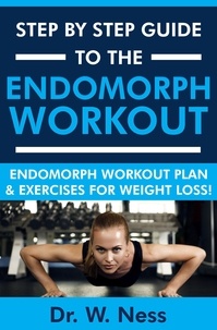  Dr. W. Ness - Step by Step Guide to The Endomorph Workout: Endomorph Workout Plan &amp; Exercises for Weight Loss!.
