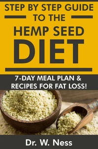Step by Step Guide to The Hemp Seed Diet: 7-Day Meal Plan &amp; Recipes for Fat Loss!