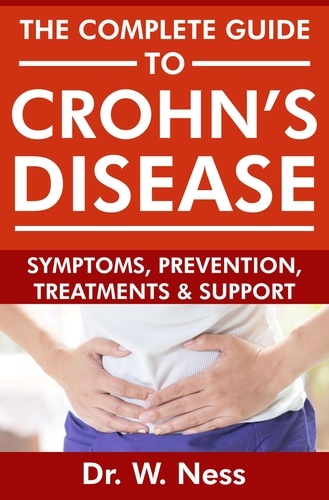  Dr. W. Ness - The Complete Guide To Crohn's Disease: Symptoms, Prevention, Treatments and Support.